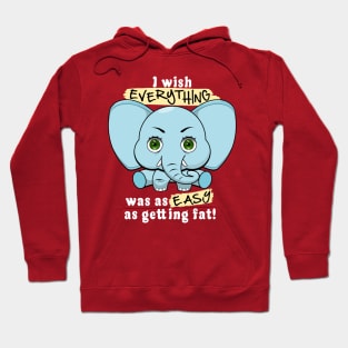 I wish everything was as easy as getting fat. Hoodie